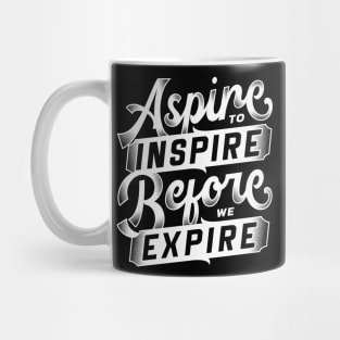 Aspire to inspire before we expire - Bold typography text quote Mug